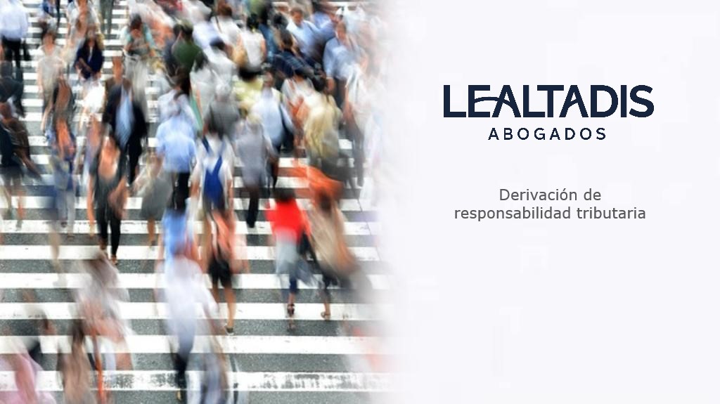 Lealtadis Abogados consigue reducir el alcance de dos derivaciones de responsabilidad tributaria a cero euros.