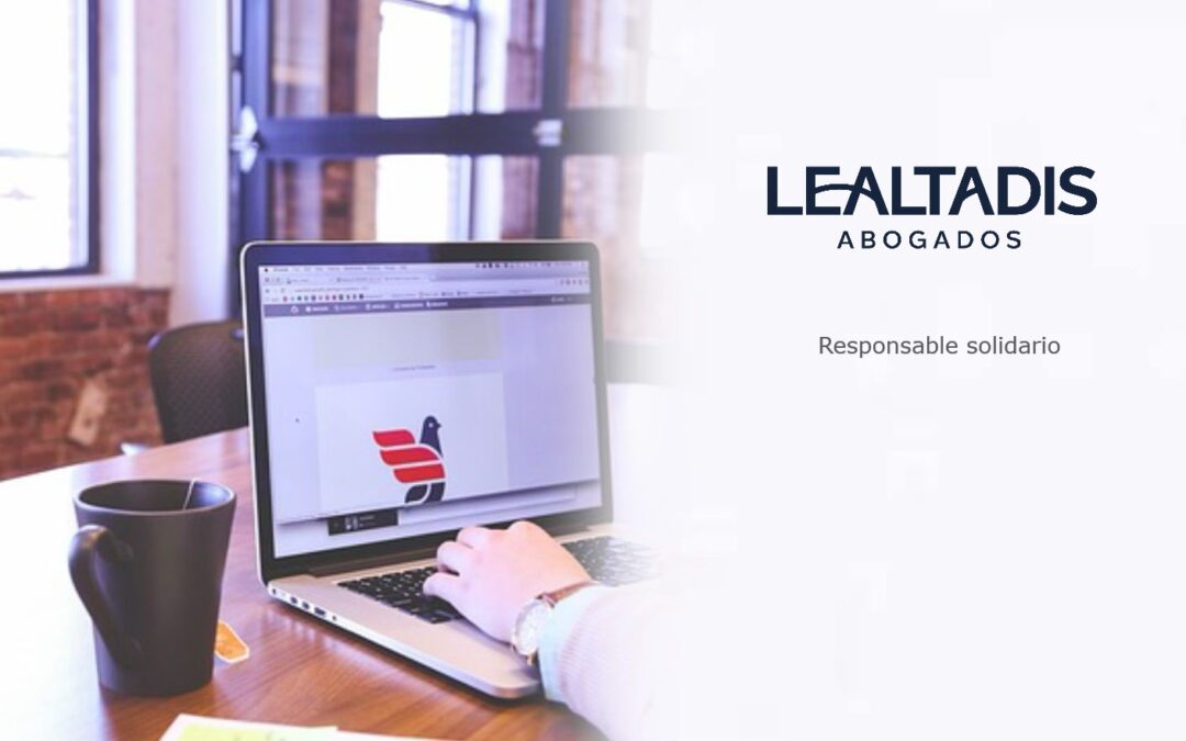 Lealtadis Abogados consigue una resolución pionera: no es posible declarar a responsables subsidiarios respecto de un responsable solidario.